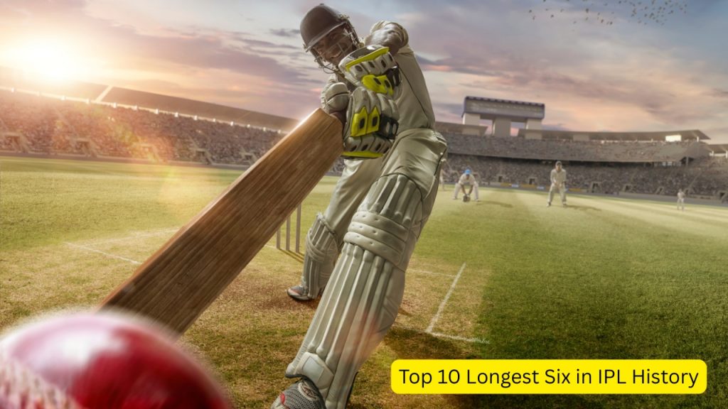 Top 10 Longest Six in IPL History