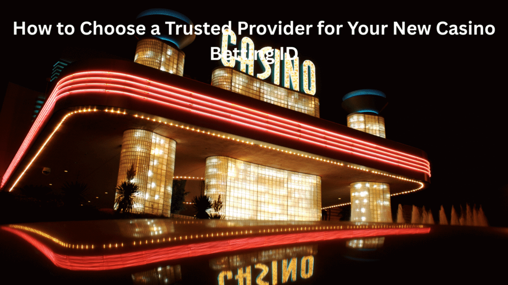 How to Choose a Trusted Provider for Your New Casino Betting ID