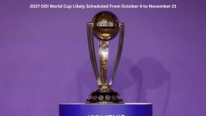 2027 ODI World Cup Likely Scheduled From October 4 to November 21 